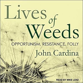 Lives of Weeds: Opportunism, Resistance, Folly [Audiobook]