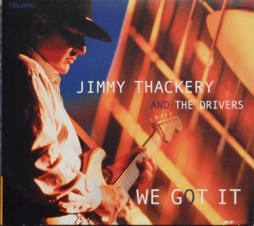 Jimmy Thackery and the Drivers - We Got It (2002)