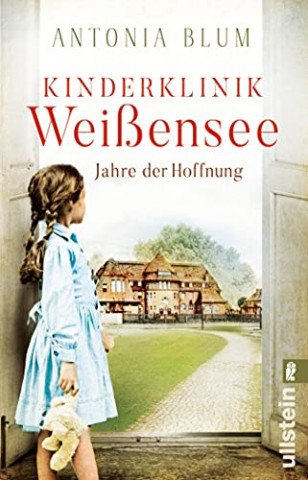 Cover: Antonia Blum - Kinderklinik Weissensee - Jahre der Hoffnung Roman (Die Kinderaerztin 2)