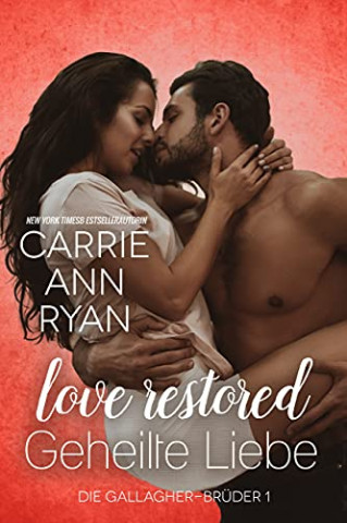 Cover: Carrie Ann Ryan - Love Restored - Geheilte Liebe (Die Gallagher-Brueder 1)