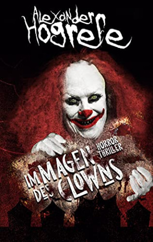 Cover: Alexander Hogrefe - Im Magen des Clowns Horrorthriller