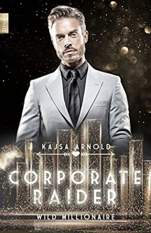 Cover: Kajsa Arnold - Corporate Raider - Wild Millionaire