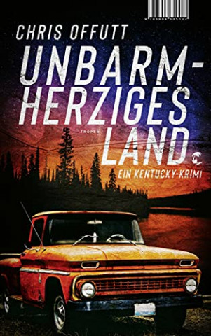 Cover: Chris Offutt - Unbarmherziges Land