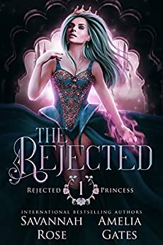 Cover: Amelia Gates & Savannah Rose - The Rejected Fantasy Liebesroman (Die verstossene Prinzessin 1)
