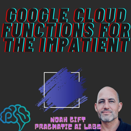 Pragmatic AI - Google Cloud Functions for the Impatient