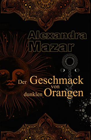 Cover: Alexandra Mazar - Der Geschmack von dunklen Orangen (Orangenblueten-Saga 2)