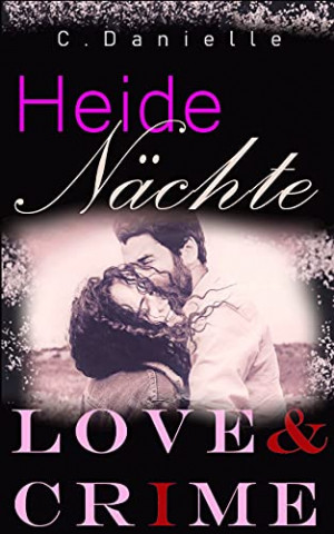 Cover: C  Danielle - Heidenaechte Love & Crime (Die Huetten in der Heide 1)