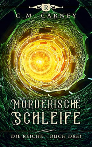 Cover: C M  Carney - Moerderische Schleife Ein Fantasy-LitRpg_GameLit-Roman (Die Reiche 3)