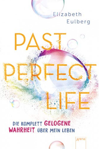 Elizabeth Eulberg - Past Perfect Life  Die komplett gelogene Wahrheit ueber mein Leben