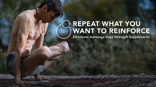 Repeat What You Want to Reinforce 20-minute Ashtanga Yoga Strength Supplements