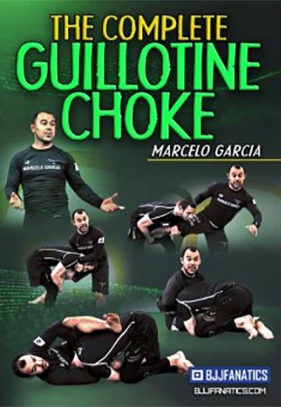 The Complete Guillotine Choke by Marcelo Garcia