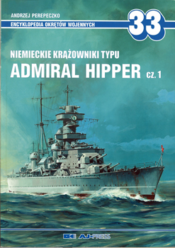Niemieckie Krazowniki Typu Admiral Hipper Cz.1 (AJ-Press Encyklopedia Okretow Wojennych 33)