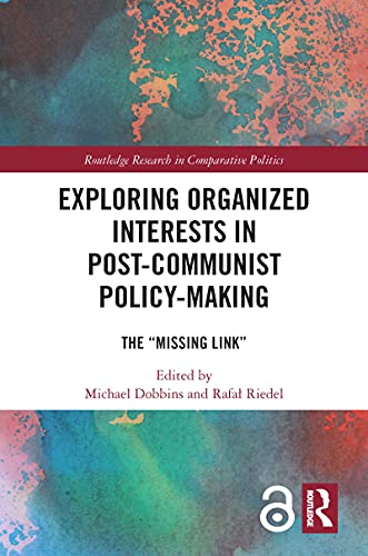 Exploring Organized Interests in Post Communist Policy Making