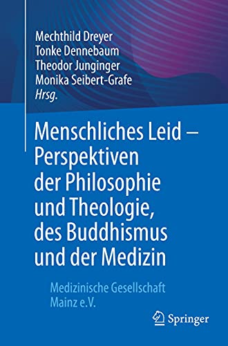 Menschliches Leid   Perspektiven der Philosophie und Theologie, des Buddhismus und der Medizin