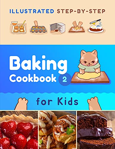 Illustrated Step by Step Baking Cookbook for Kids: 30 more easy and delicious recipes