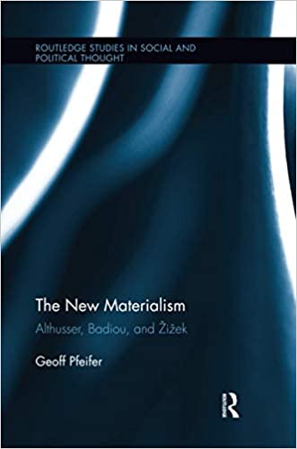 The New Materialism: Althusser, Badiou, and Žižek
