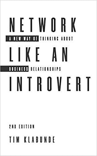 Network Like an Introvert: A new way of thinking about business relationships, 2nd Edition