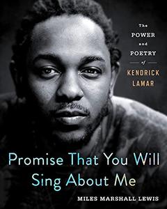Promise That You Will Sing About Me: The Power and Poetry of Kendrick Lamar (AZW3)