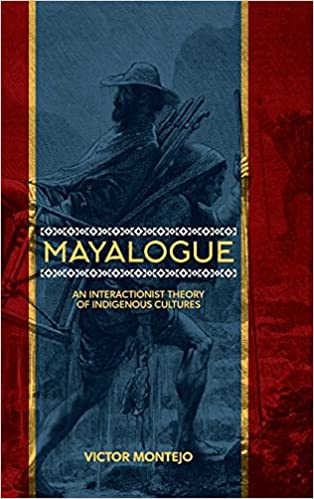 Mayalogue: An Interactionist Theory of Indigenous Cultures (Suny Series, Trans Indigenous Decolonial Critiques)