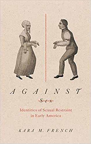Against Sex: Identities of Sexual Restraint in Early America