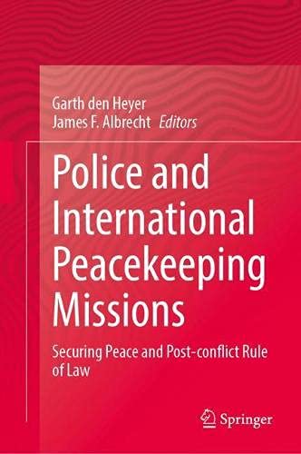 Police and International Peacekeeping Missions: Securing Peace and Post conflict Rule of Law