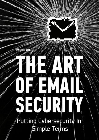 The Art of Email Security: Putting Cybersecurity In Simple Terms