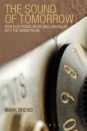 The Sound of Tomorrow: How Electronic Music Was Smuggled into the Mainstream (PDF)