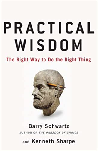 Practical Wisdom: The Right Way to Do the Right Thing