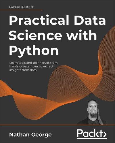 Practical Data Science with Python: Learn tools and techniques from hands on examples to extract insights from data