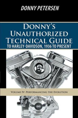 Donny'S Unauthorized Technical Guide to Harley Davidson, 1936 to Present: Volume Iv: Performancing the Evolution
