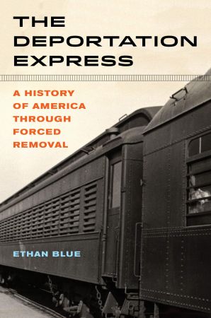 The Deportation Express: A History of America through Forced Removal (American Crossroads)
