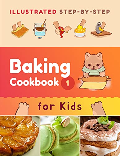 Illustrated Step by Step Baking Cookbook for Kids: 30 easy and delicious recipes