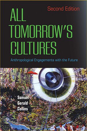 All Tomorrow's Cultures: Anthropological Engagements with the Future, 2nd Edition