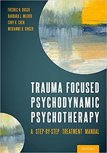 Trauma Focused Psychodynamic Psychotherapy: A Step by Step Treatment Manual