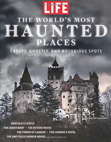 LIFE The World's Most Haunted Places: Creepy, Ghostly, and Notorious Spots