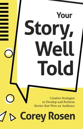 Your Story, Well Told: Creative Strategies to Develop and Perform Stories that Wow an Audience (How To Sell Yourself)