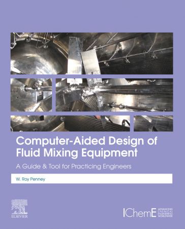 Computer Aided Design of Fluid Mixing Equipment: A Guide and Tool for Practicing Engineers