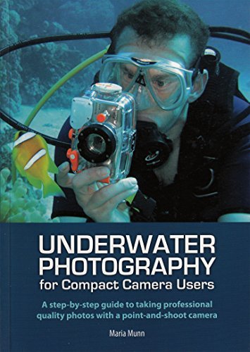 Underwater Photography: A Step by step Guide to Taking Professional Quality Underwater Photos With a Point and shoot Camera