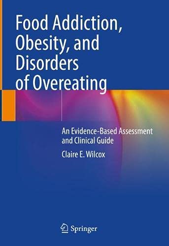 Food Addiction, Obesity, and Disorders of Overeating: An Evidence Based Assessment and Clinical Guide