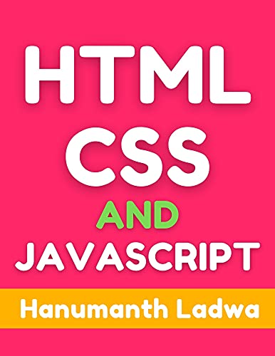 HTML, CSS, and JavaScript by Hanumanth Ladwa