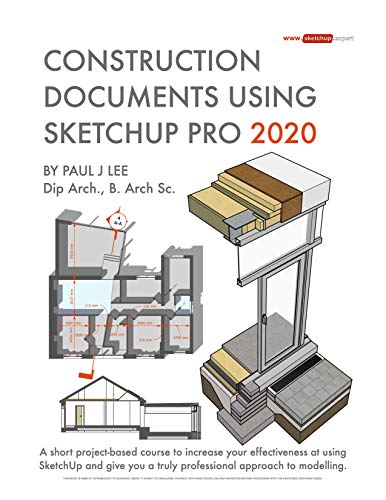 Construction Documents Using SketchUp Pro 2020: A short project based course to increase your effectiveness at using SketchUp