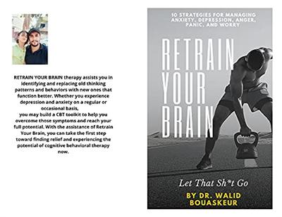 Retrain Your Brain Let That Sh*t Go: 10 Strategies For Managing Anxiety, Depression, Anger, Panic, And Worry