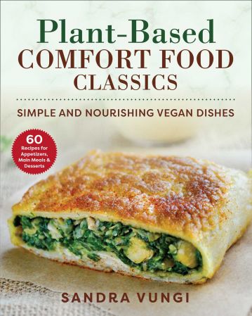 Plant Based Comfort Food Classics: Simple and Nourishing Vegan Dishes