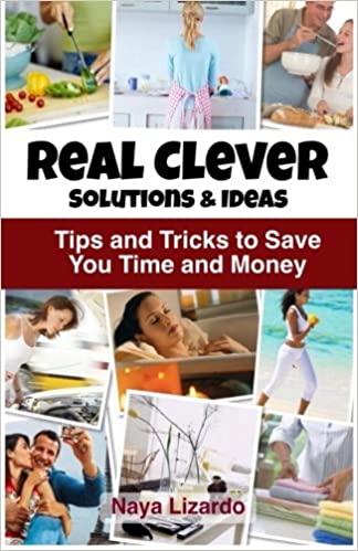 Real Clever Ideas and Solutions: Hints and Tips to Save You Effort, Time and Money