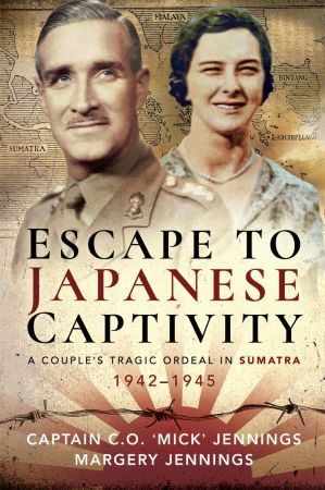 Escape to Japanese Captivity: A Couple's Tragic Ordeal in Sumatra, 1942-1945