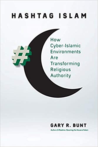 Hashtag Islam: How Cyber Islamic Environments Are Transforming Religious Authority