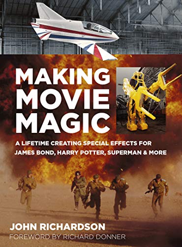 Making Movie Magic: A Lifetime Creating Special Effects for James Bond, Harry Potter, Superman & More