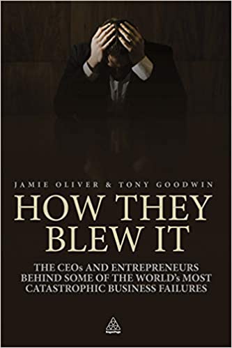 How They Blew It: The CEOs and Entrepreneurs Behind Some of the World's Most Catastrophic Business Failures [AZW3/MOBI]