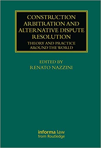 Construction Arbitration and Alternative Dispute Resolution: Theory and Practice around the World