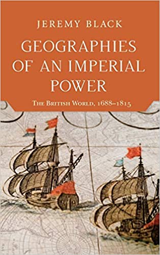 Geographies of an Imperial Power: The British World, 1688 1815